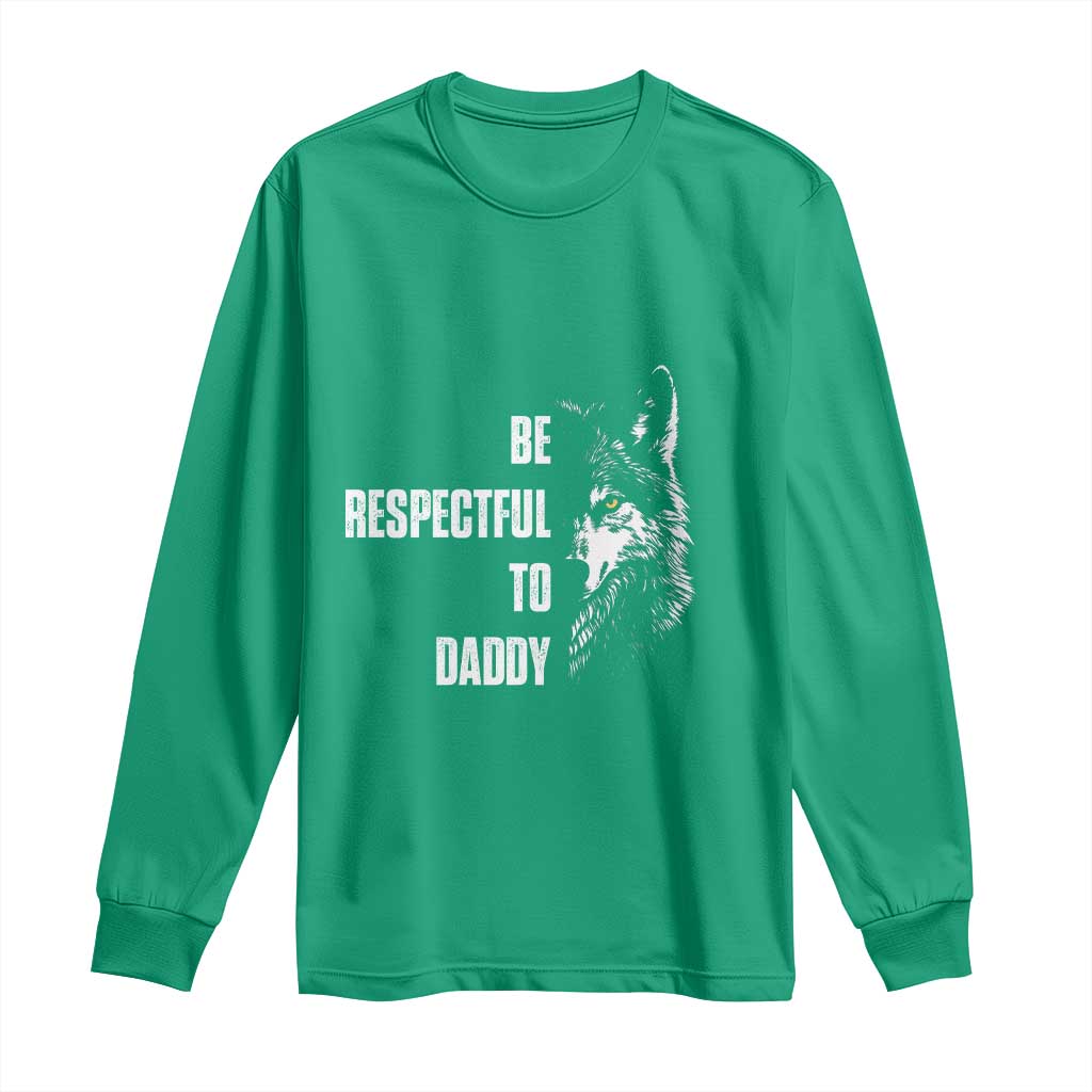 Funny Wolf Long Sleeve Shirt Be Respectful To Daddy - Wonder Print Shop