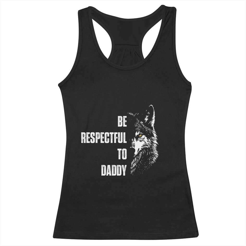 Funny Wolf Racerback Tank Top Be Respectful To Daddy - Wonder Print Shop