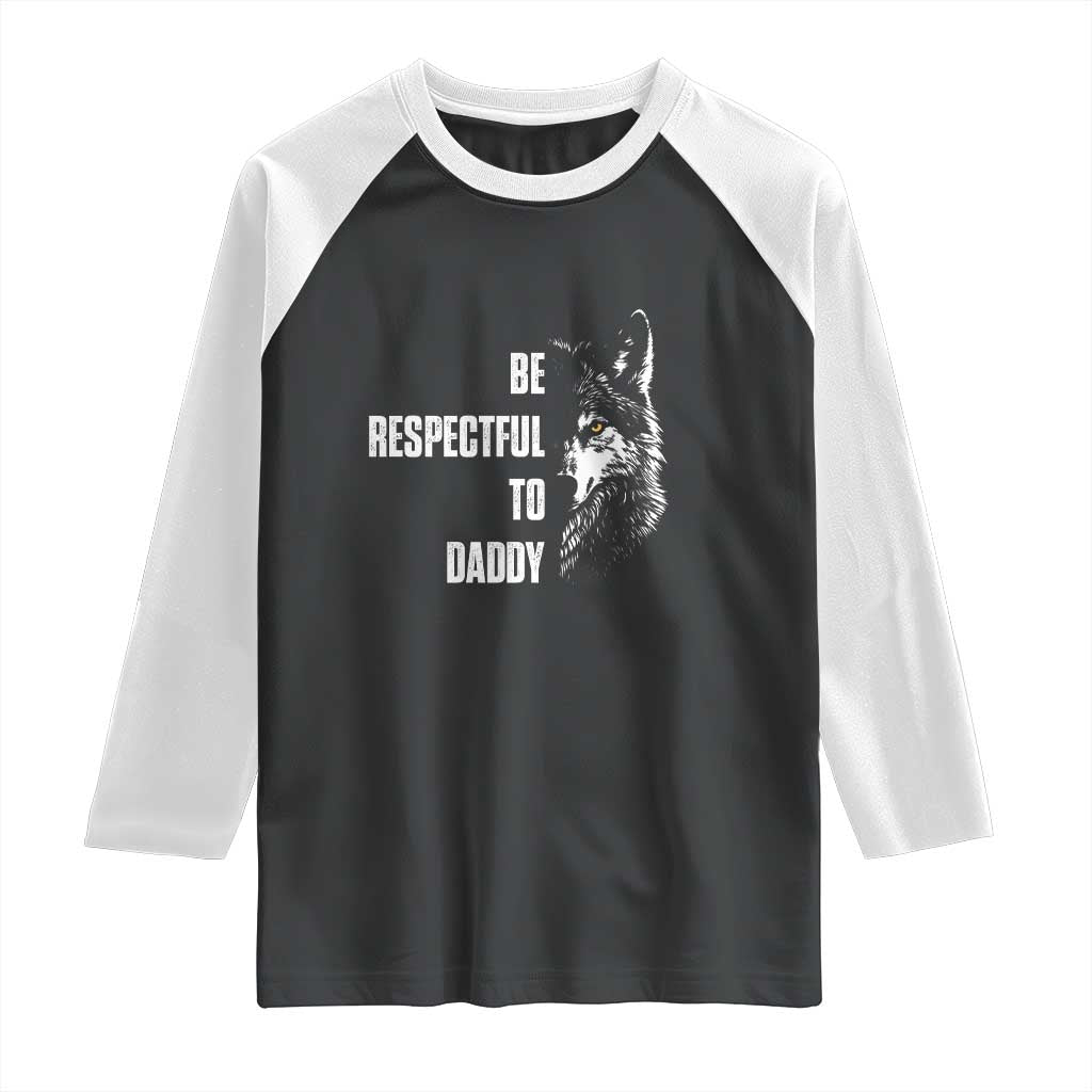 Funny Wolf Raglan Shirt Be Respectful To Daddy - Wonder Print Shop