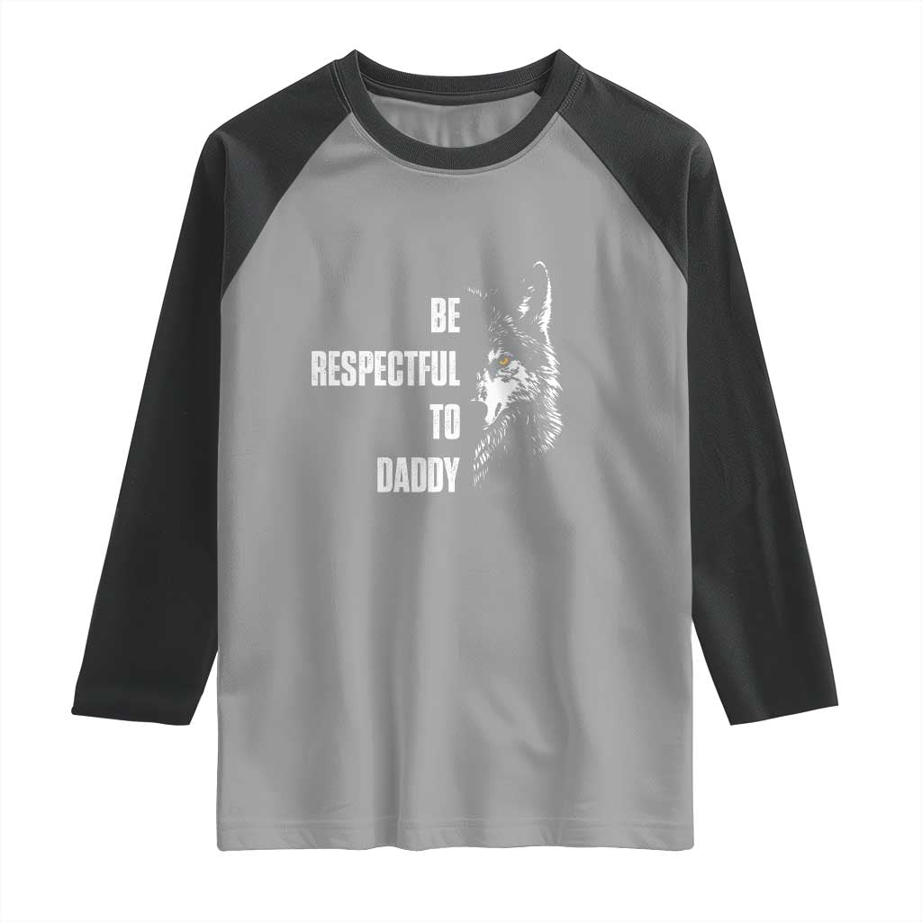 Funny Wolf Raglan Shirt Be Respectful To Daddy - Wonder Print Shop