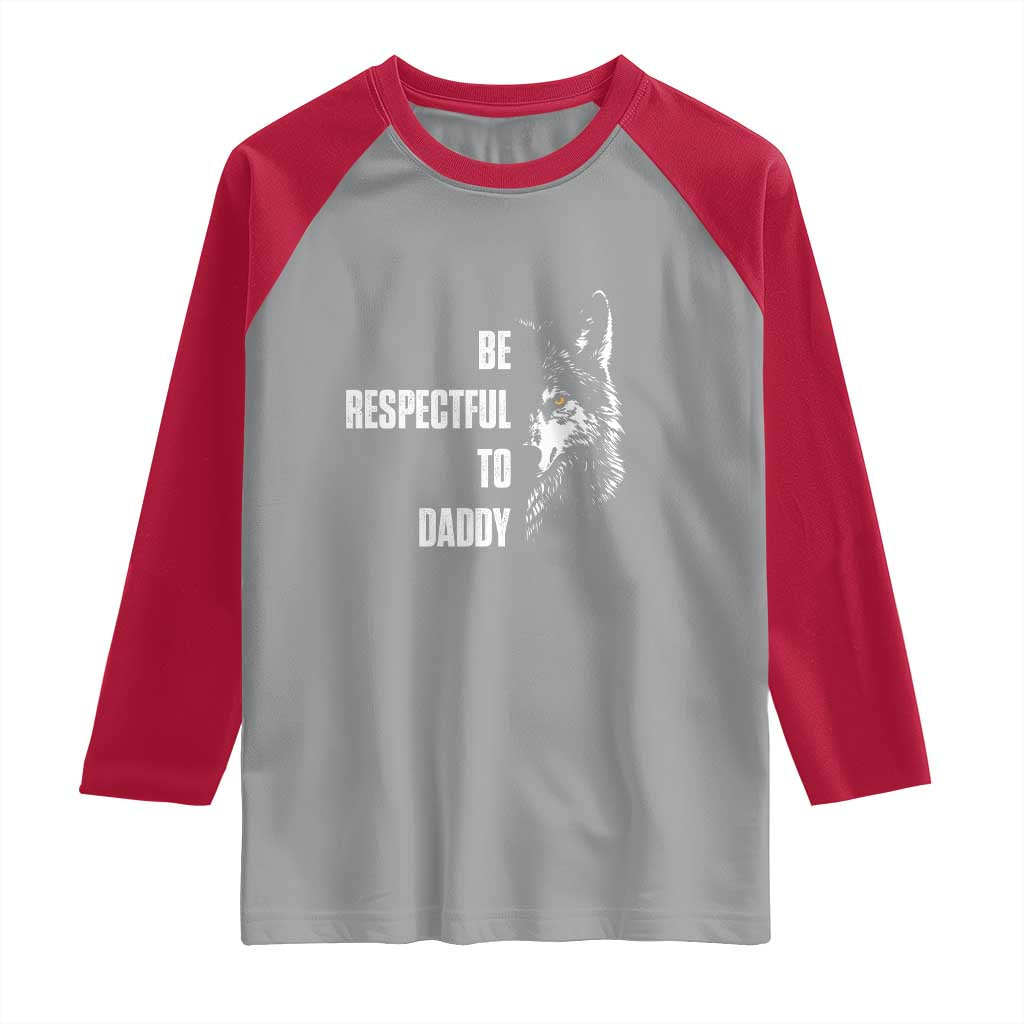 Funny Wolf Raglan Shirt Be Respectful To Daddy - Wonder Print Shop