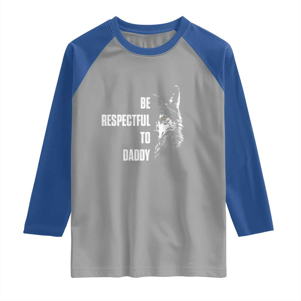 Funny Wolf Raglan Shirt Be Respectful To Daddy - Wonder Print Shop