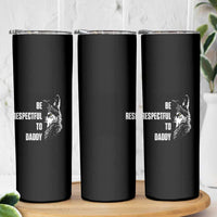 Funny Wolf Skinny Tumbler Be Respectful To Daddy - Wonder Print Shop