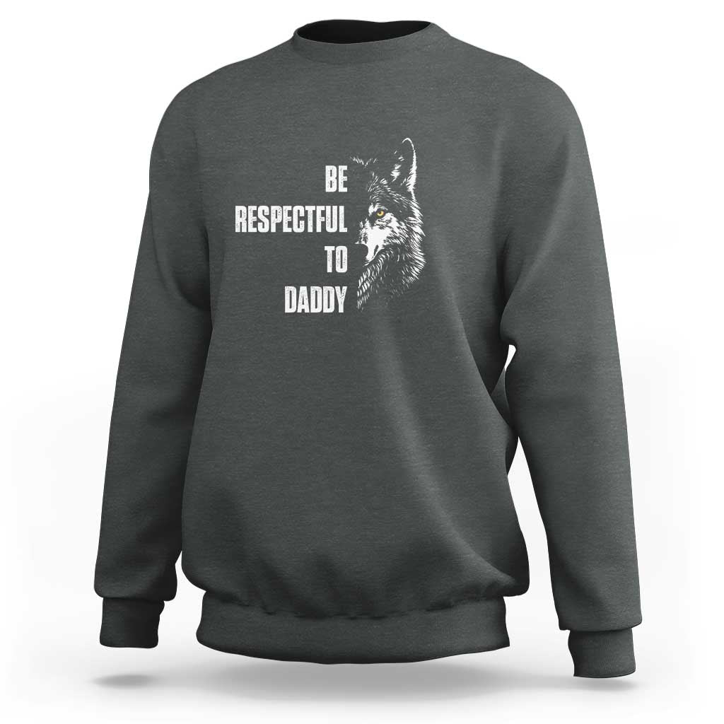 Funny Wolf Sweatshirt Be Respectful To Daddy - Wonder Print Shop