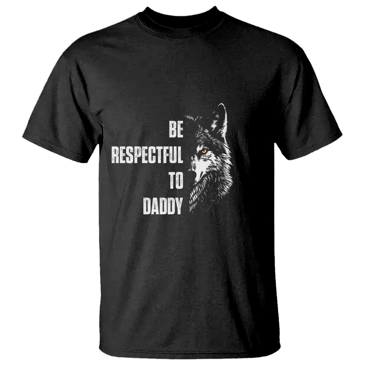Funny Wolf T Shirt Be Respectful To Daddy - Wonder Print Shop