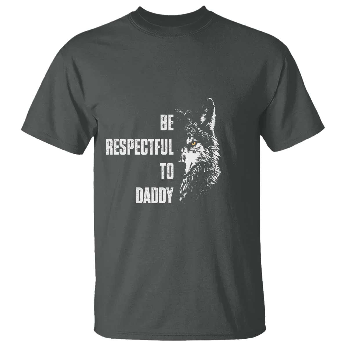 Funny Wolf T Shirt Be Respectful To Daddy - Wonder Print Shop