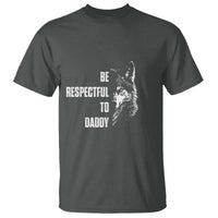 Funny Wolf T Shirt Be Respectful To Daddy - Wonder Print Shop