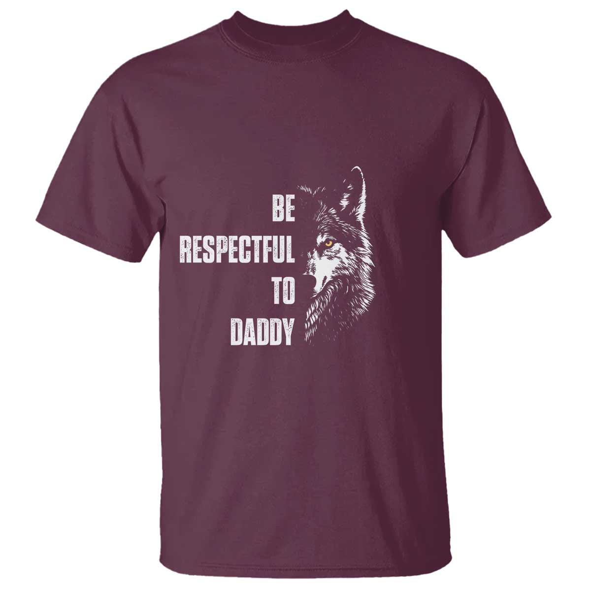 Funny Wolf T Shirt Be Respectful To Daddy - Wonder Print Shop