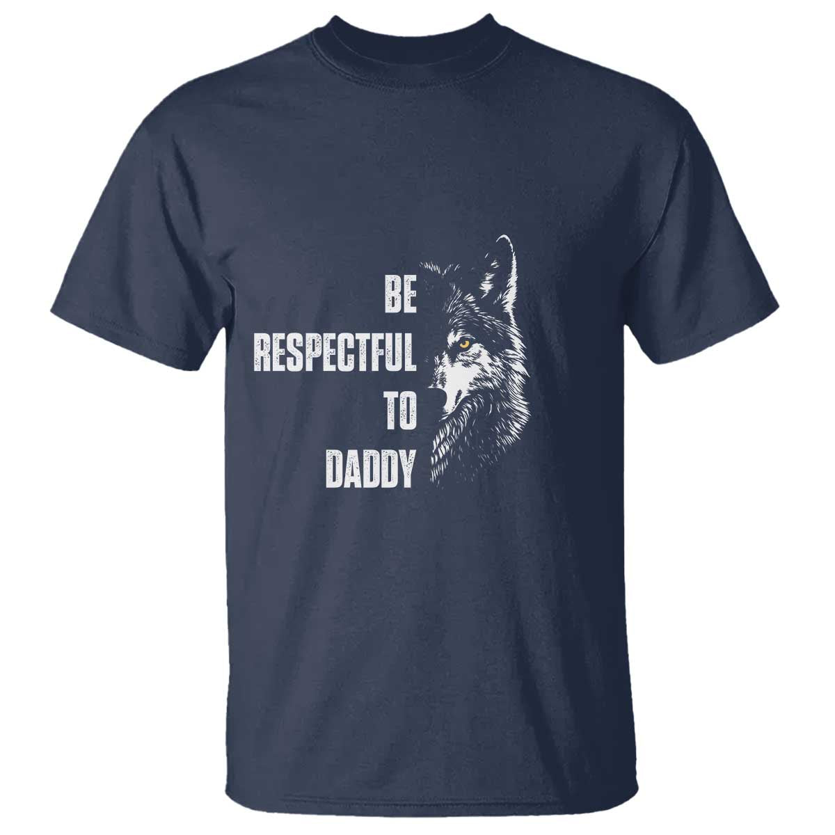 Funny Wolf T Shirt Be Respectful To Daddy - Wonder Print Shop