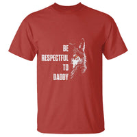 Funny Wolf T Shirt Be Respectful To Daddy - Wonder Print Shop