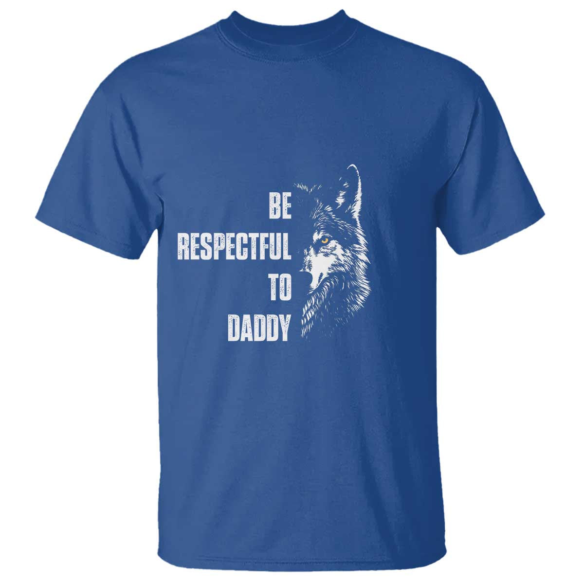 Funny Wolf T Shirt Be Respectful To Daddy - Wonder Print Shop