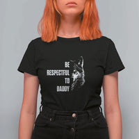 Funny Wolf T Shirt For Women Be Respectful To Daddy - Wonder Print Shop