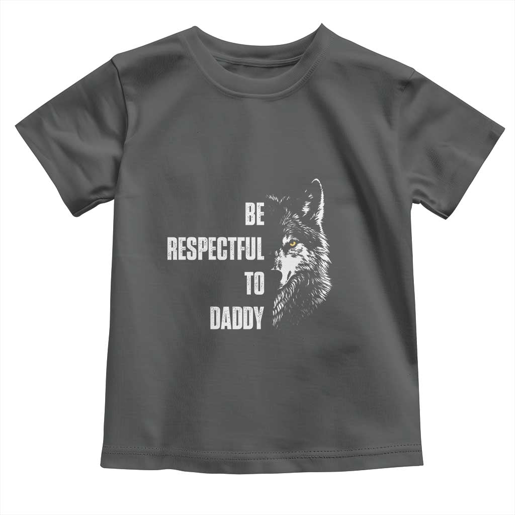 Funny Wolf Toddler T Shirt Be Respectful To Daddy - Wonder Print Shop