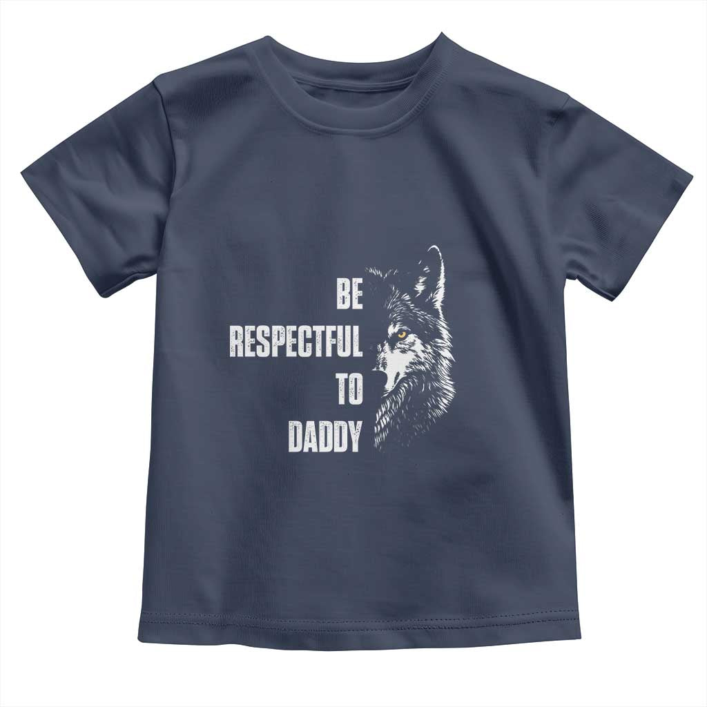 Funny Wolf Toddler T Shirt Be Respectful To Daddy - Wonder Print Shop