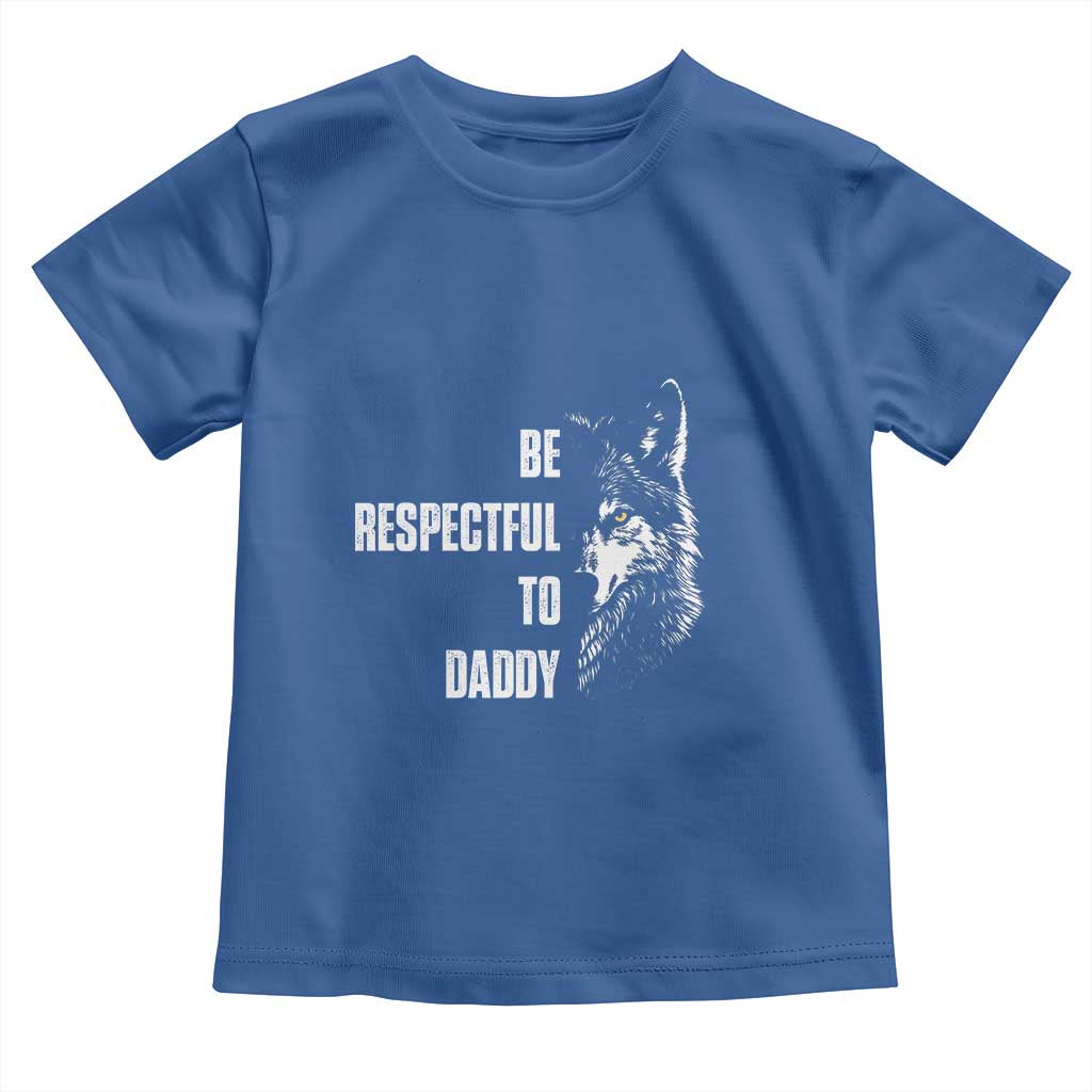 Funny Wolf Toddler T Shirt Be Respectful To Daddy - Wonder Print Shop