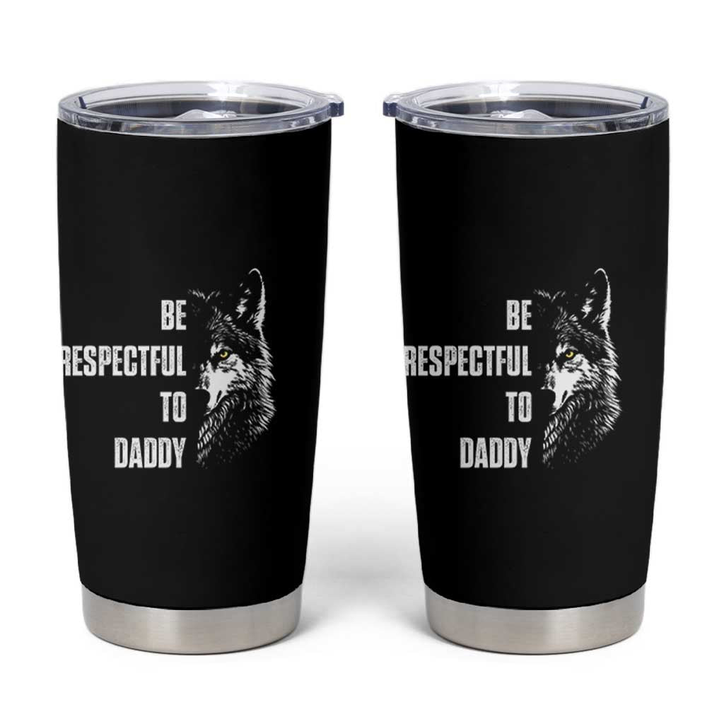 Funny Wolf Tumbler Cup Be Respectful To Daddy - Wonder Print Shop