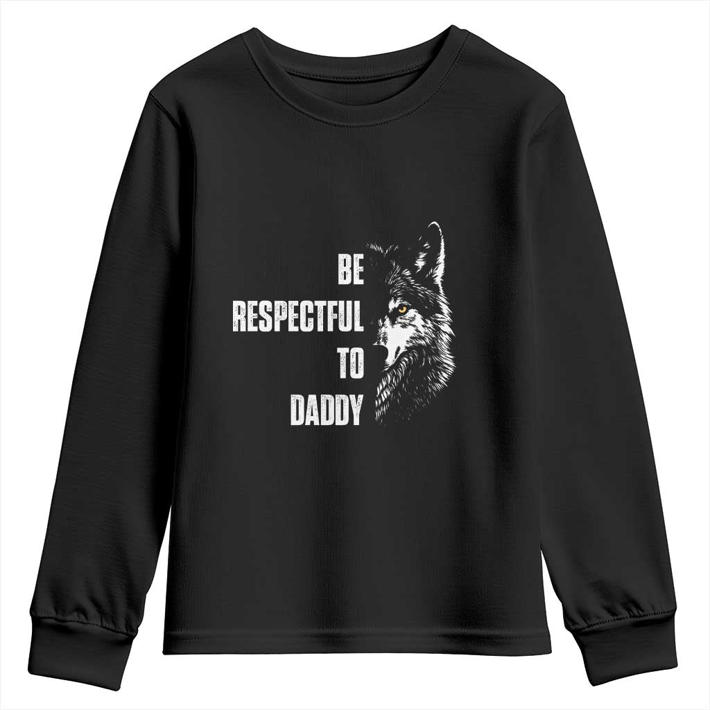 Funny Wolf Youth Sweatshirt Be Respectful To Daddy - Wonder Print Shop