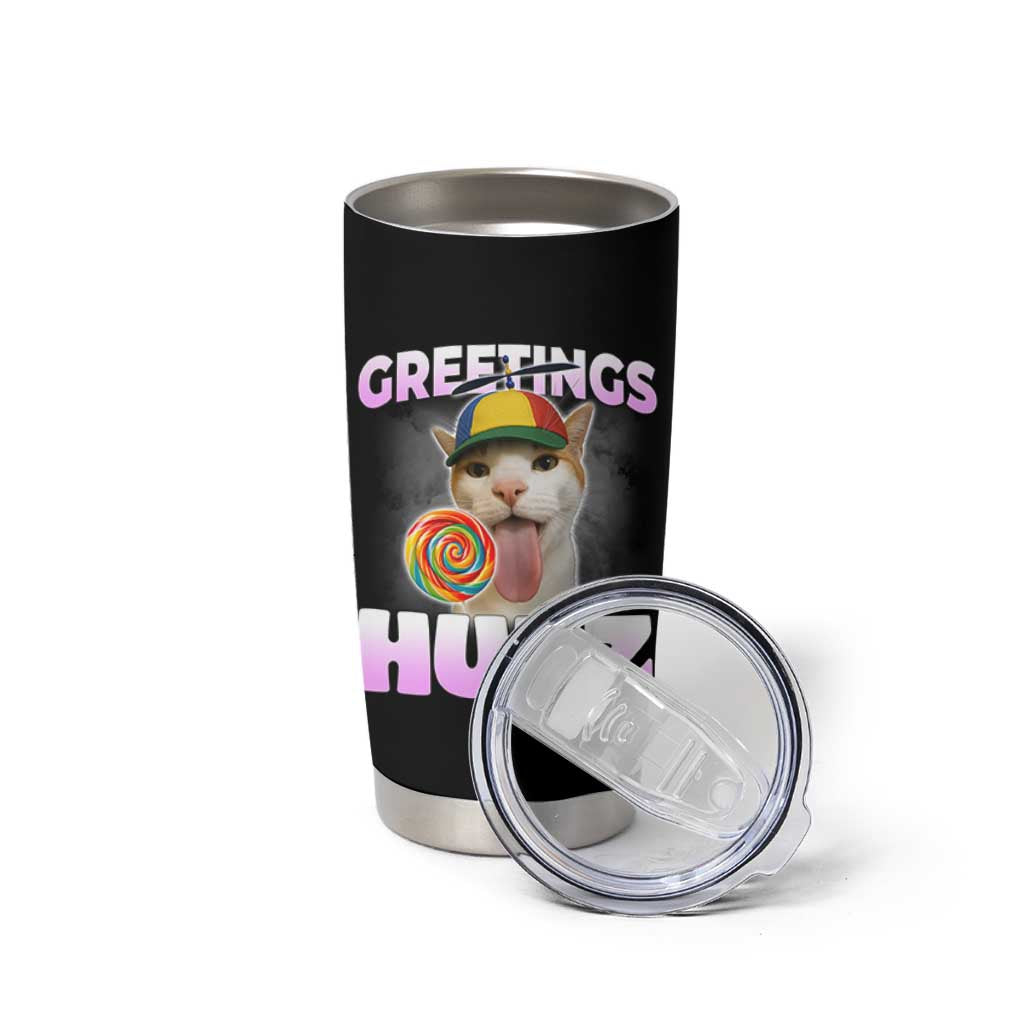 Funny Cat Meme Tumbler Cup Greetings Huzz - Wonder Print Shop