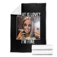 Doll Smoking Selfie Meme Throw Blanket What Is Love I Am Fine - Wonder Print Shop