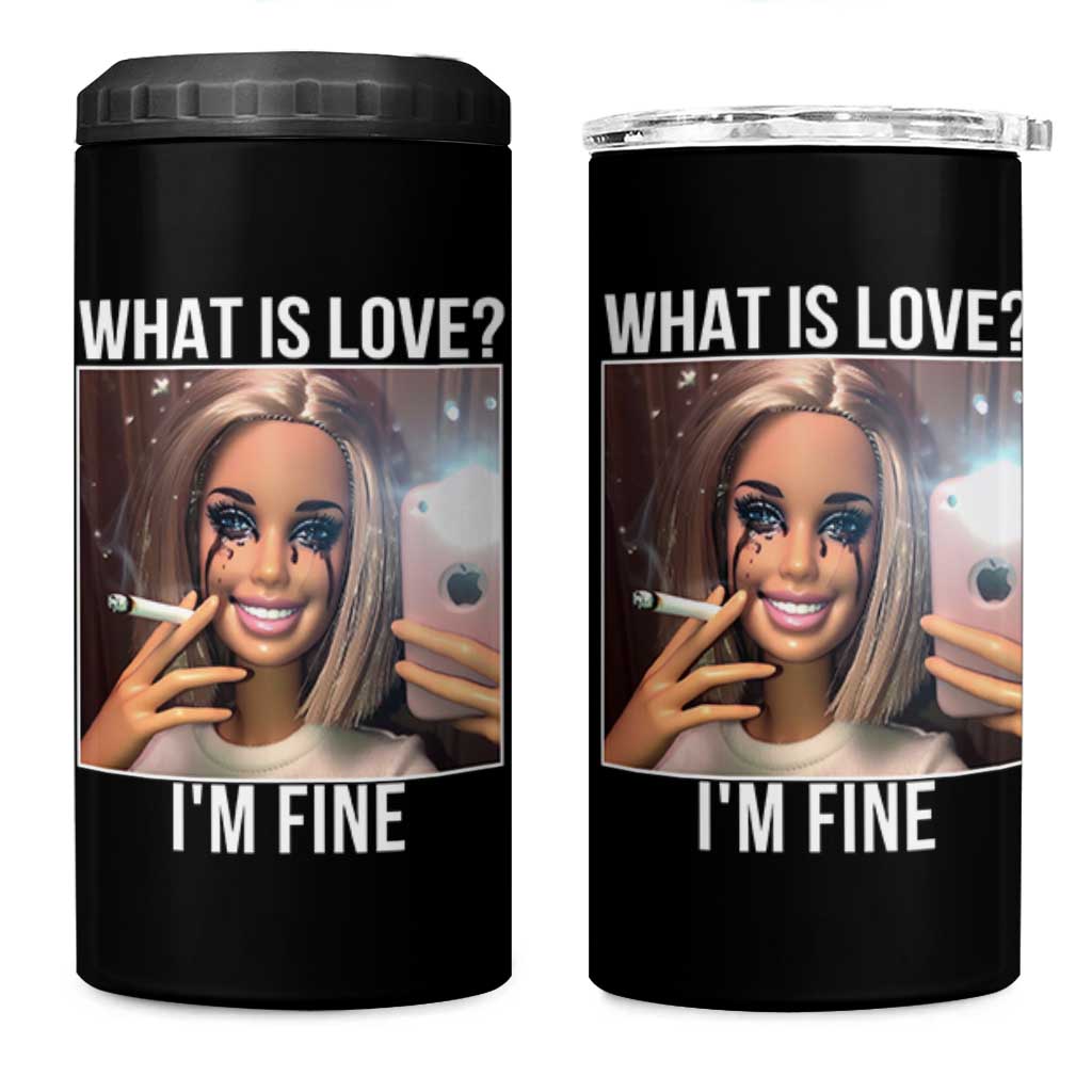 Doll Smoking Selfie Meme 4 in 1 Can Cooler Tumbler What Is Love I Am Fine