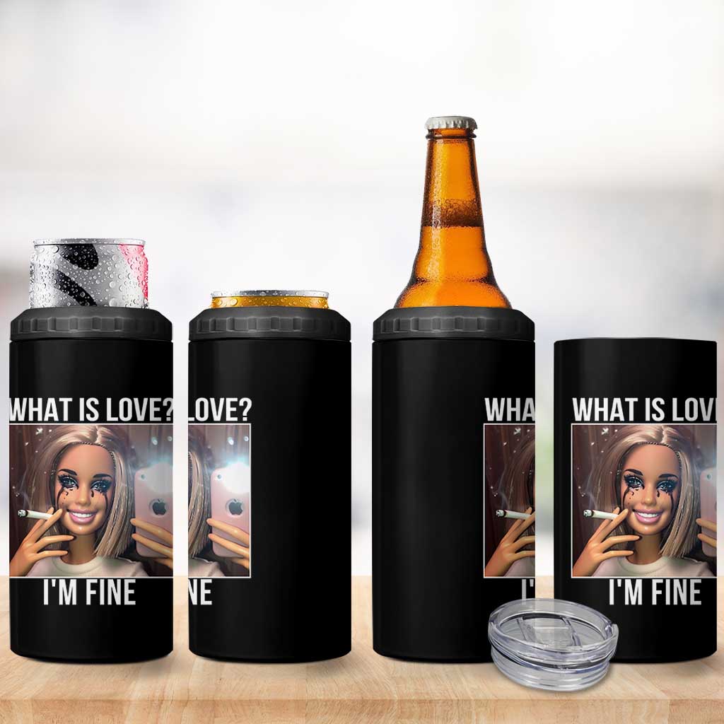 Doll Smoking Selfie Meme 4 in 1 Can Cooler Tumbler What Is Love I Am Fine