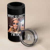 Doll Smoking Selfie Meme 4 in 1 Can Cooler Tumbler What Is Love I Am Fine
