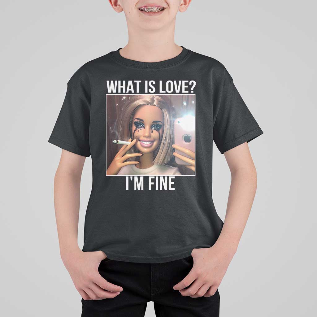 Doll Smoking Selfie Meme T Shirt For Kid What Is Love I Am Fine - Wonder Print Shop