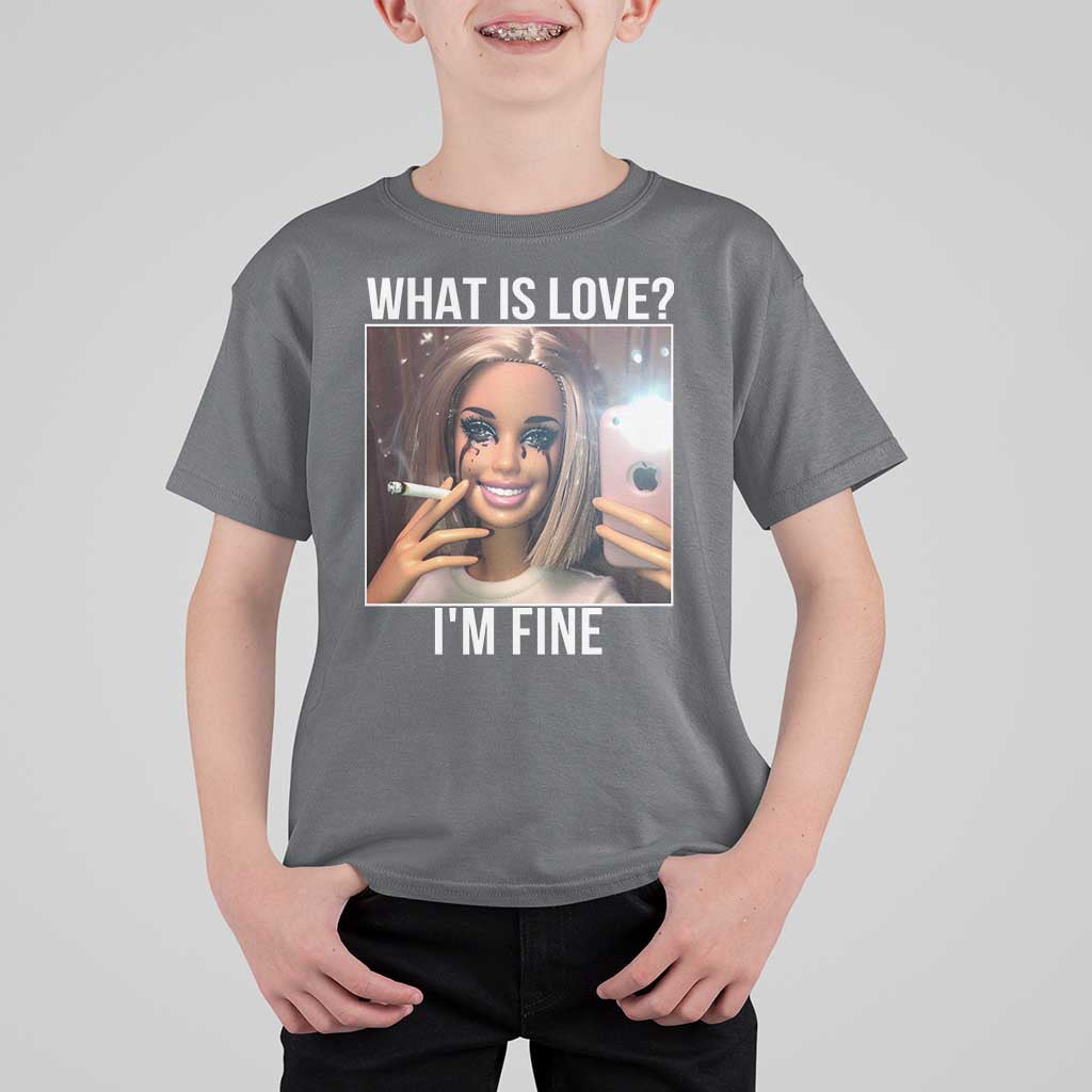 Doll Smoking Selfie Meme T Shirt For Kid What Is Love I Am Fine - Wonder Print Shop