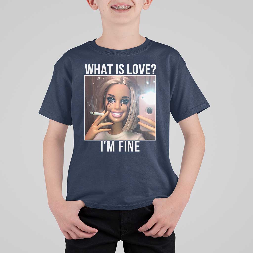 Doll Smoking Selfie Meme T Shirt For Kid What Is Love I Am Fine - Wonder Print Shop