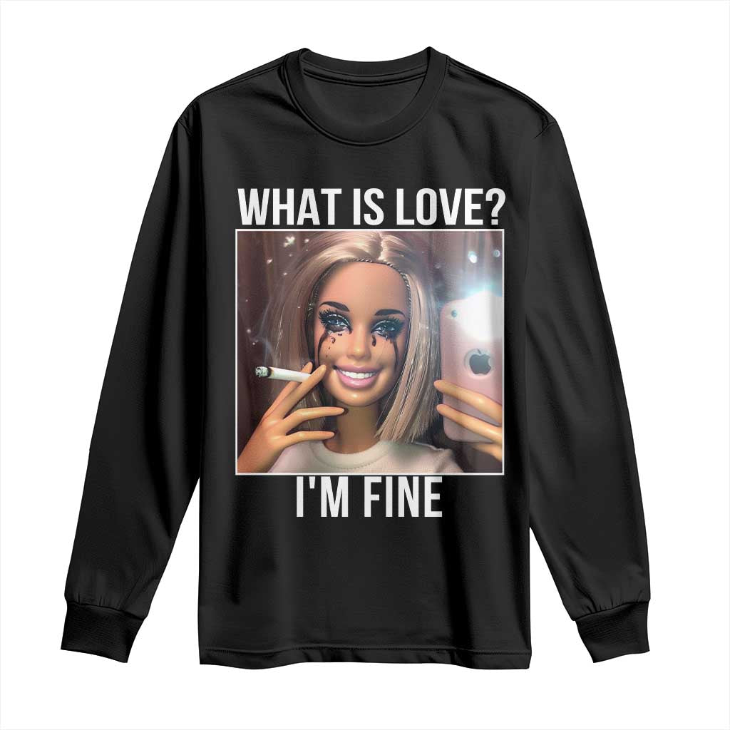 Doll Smoking Selfie Meme Long Sleeve Shirt What Is Love I Am Fine - Wonder Print Shop
