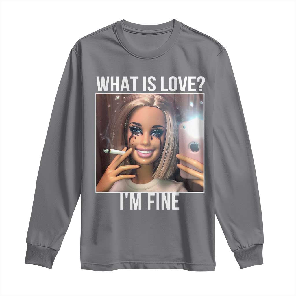Doll Smoking Selfie Meme Long Sleeve Shirt What Is Love I Am Fine - Wonder Print Shop