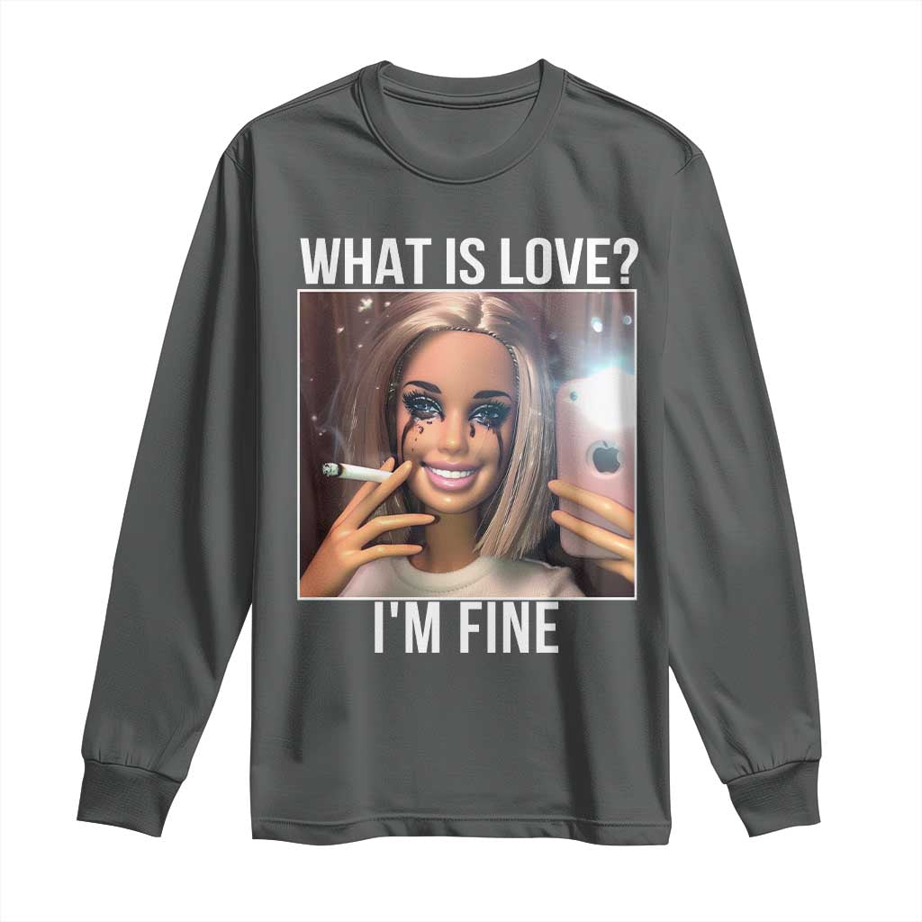 Doll Smoking Selfie Meme Long Sleeve Shirt What Is Love I Am Fine - Wonder Print Shop