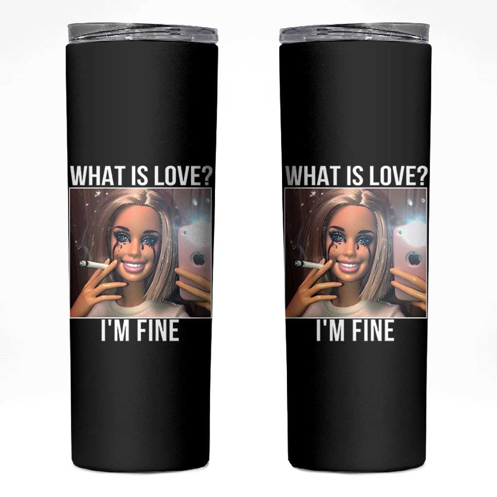 Doll Smoking Selfie Meme Skinny Tumbler What Is Love I Am Fine