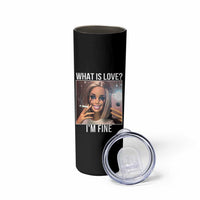 Doll Smoking Selfie Meme Skinny Tumbler What Is Love I Am Fine