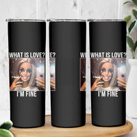 Doll Smoking Selfie Meme Skinny Tumbler What Is Love I Am Fine