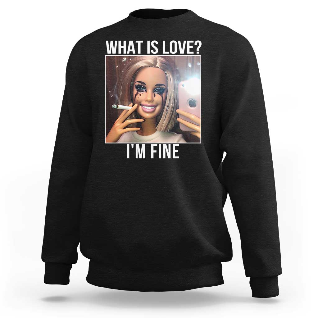 Doll Smoking Selfie Meme Sweatshirt What Is Love I Am Fine - Wonder Print Shop