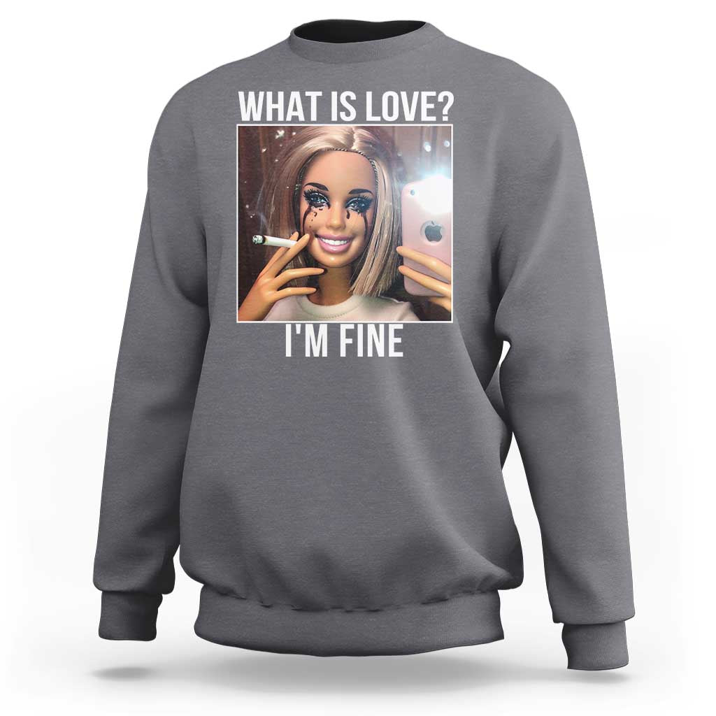 Doll Smoking Selfie Meme Sweatshirt What Is Love I Am Fine - Wonder Print Shop
