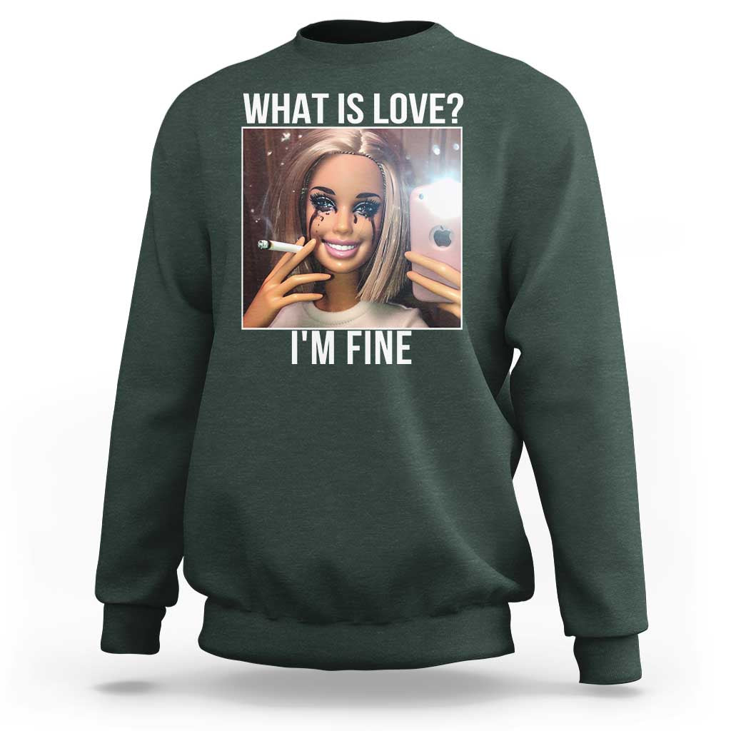 Doll Smoking Selfie Meme Sweatshirt What Is Love I Am Fine - Wonder Print Shop