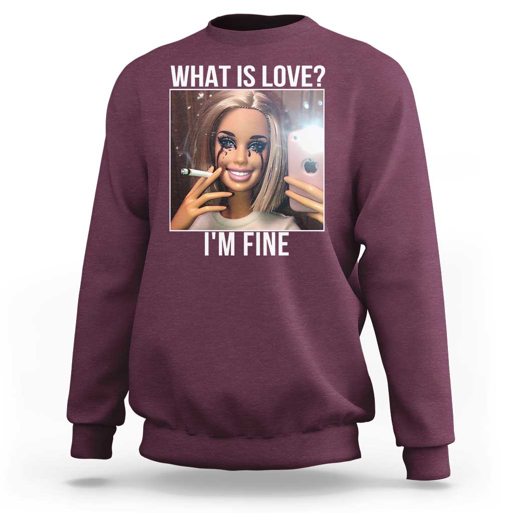 Doll Smoking Selfie Meme Sweatshirt What Is Love I Am Fine - Wonder Print Shop
