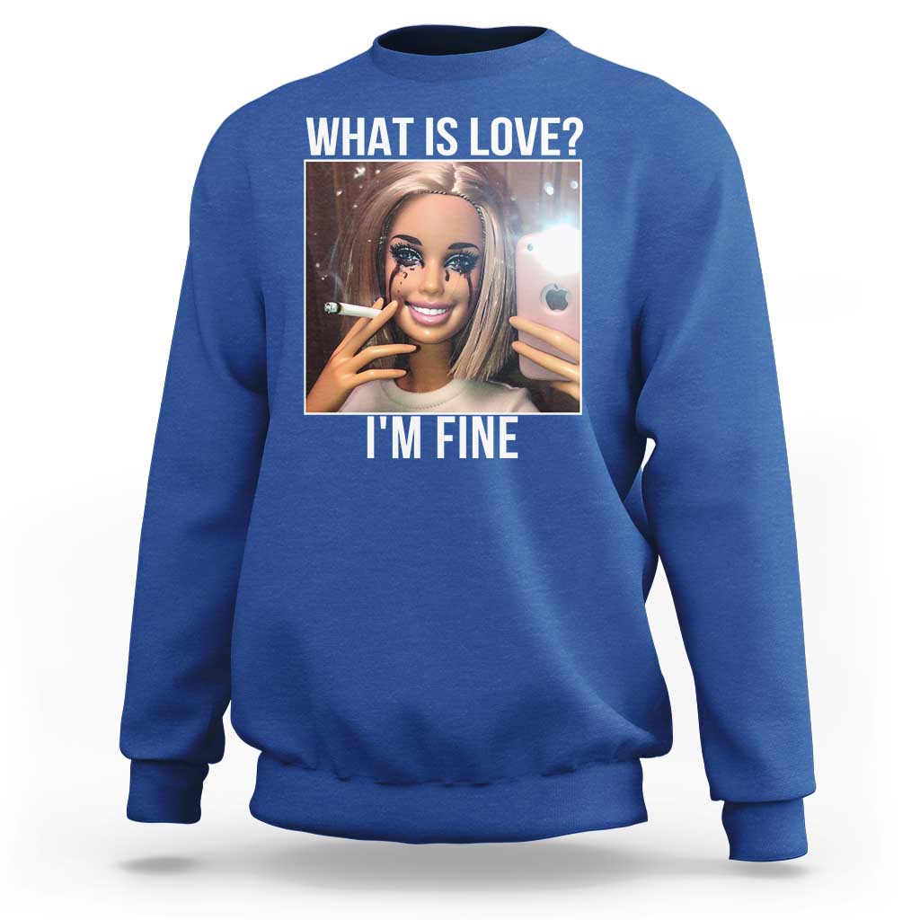 Doll Smoking Selfie Meme Sweatshirt What Is Love I Am Fine - Wonder Print Shop