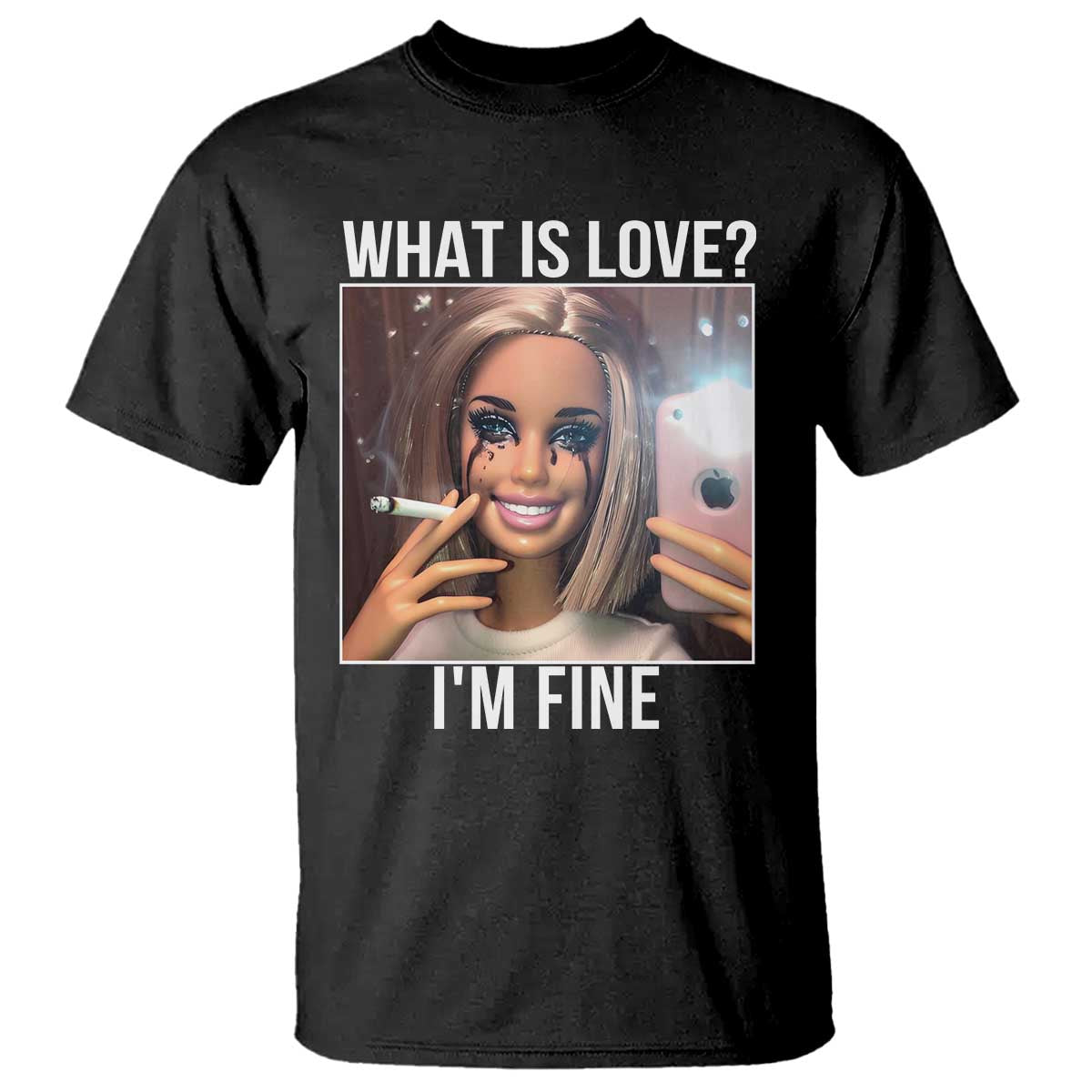 Doll Smoking Selfie Meme T Shirt What Is Love I Am Fine - Wonder Print Shop