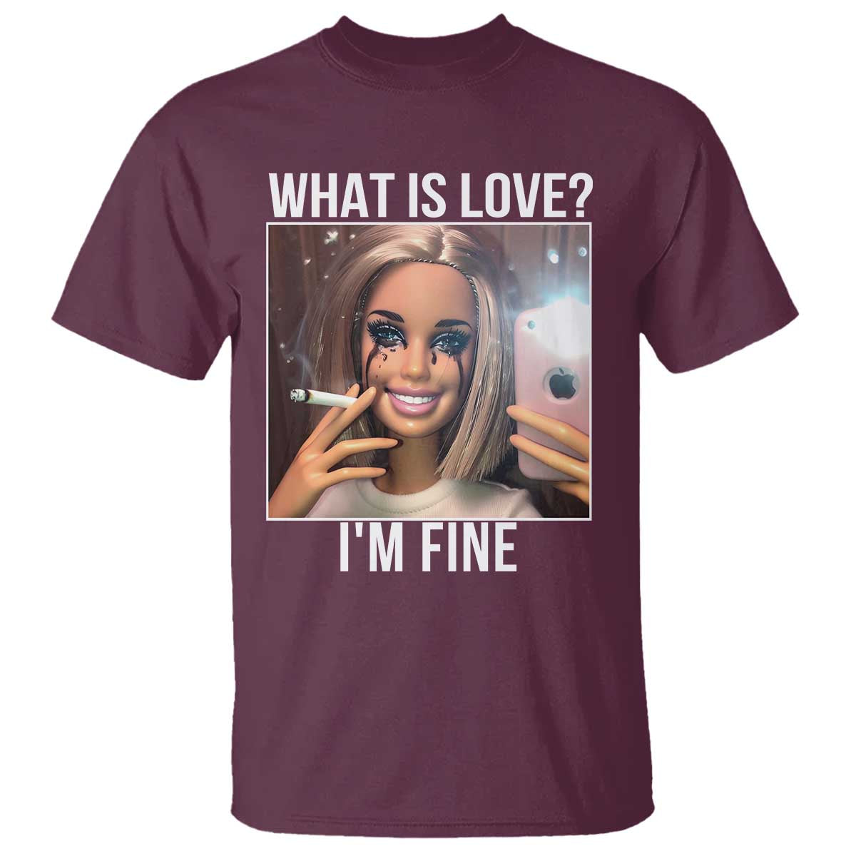 Doll Smoking Selfie Meme T Shirt What Is Love I Am Fine - Wonder Print Shop