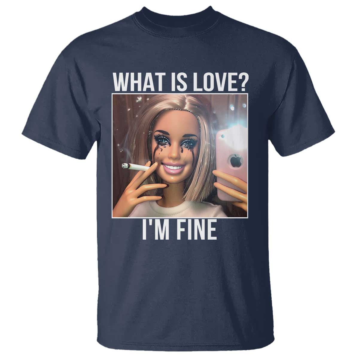 Doll Smoking Selfie Meme T Shirt What Is Love I Am Fine - Wonder Print Shop