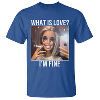 Doll Smoking Selfie Meme T Shirt What Is Love I Am Fine - Wonder Print Shop