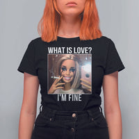 Doll Smoking Selfie Meme T Shirt For Women What Is Love I Am Fine - Wonder Print Shop