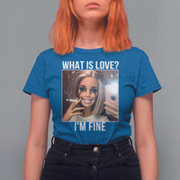 Doll Smoking Selfie Meme T Shirt For Women What Is Love I Am Fine - Wonder Print Shop