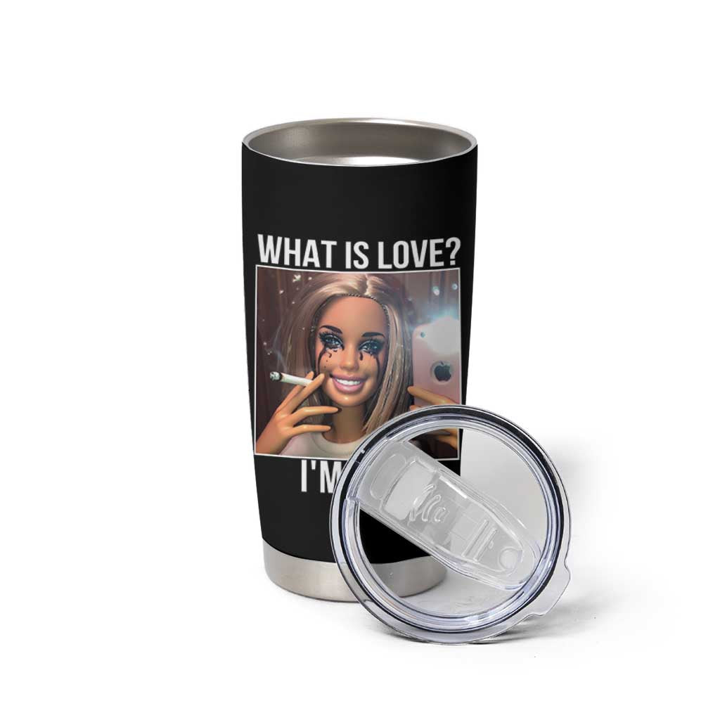 Doll Smoking Selfie Meme Tumbler Cup What Is Love I Am Fine