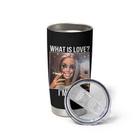Doll Smoking Selfie Meme Tumbler Cup What Is Love I Am Fine