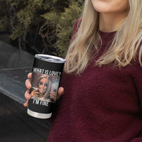 Doll Smoking Selfie Meme Tumbler Cup What Is Love I Am Fine