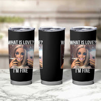 Doll Smoking Selfie Meme Tumbler Cup What Is Love I Am Fine